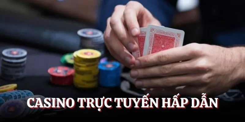 Casino trực tuyến hấp dẫn khách hàng
