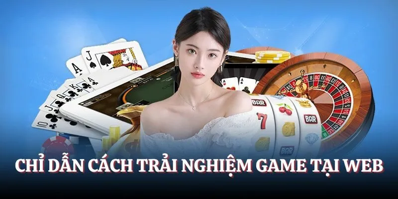 Chỉ dẫn cách trải nghiệm game tại web