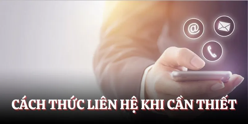 Cách thức liên hệ khi cần thiết