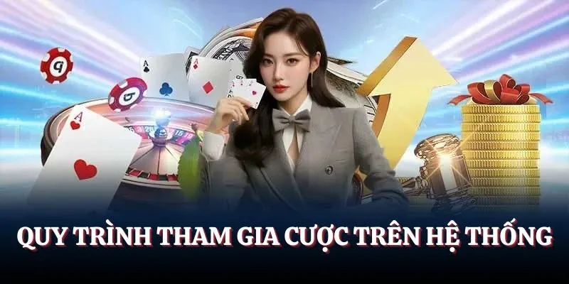 Quy trình tham gia cược trên hệ thống