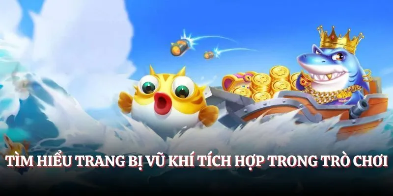 Tìm hiểu trang bị vũ khí tích hợp trong trò chơi