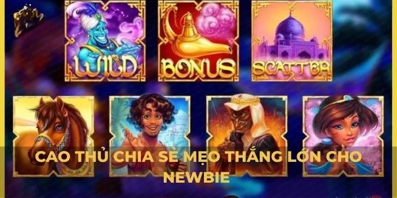 Cao thủ chia sẻ mẹo thắng lớn cho newbie