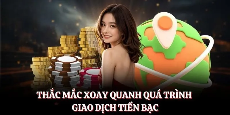 Thắc mắc xoay quanh quá trình giao dịch tiền bạc