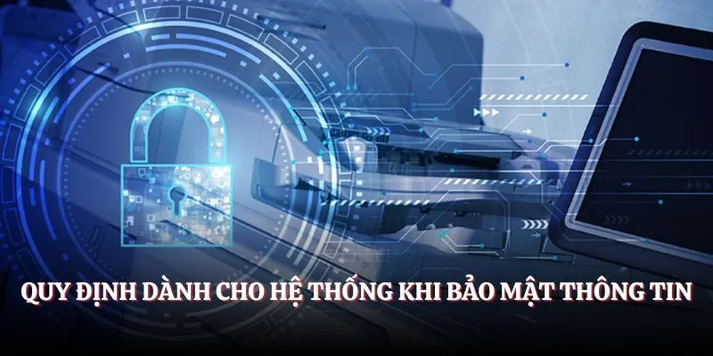 Quy định dành cho hệ thống khi bảo mật thông tin