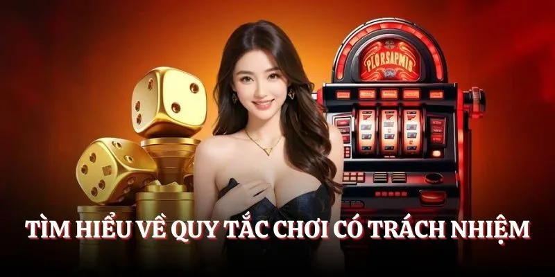 Tìm hiểu về quy tắc chơi có trách nhiệm