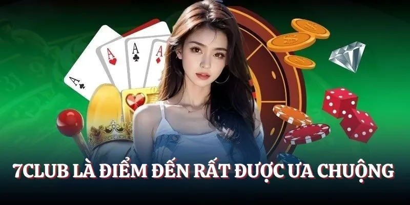 7CLUB là điểm đến rất được ưa chuộng hiện nay