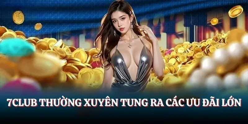 Tận dụng ưu đãi 7CLUB