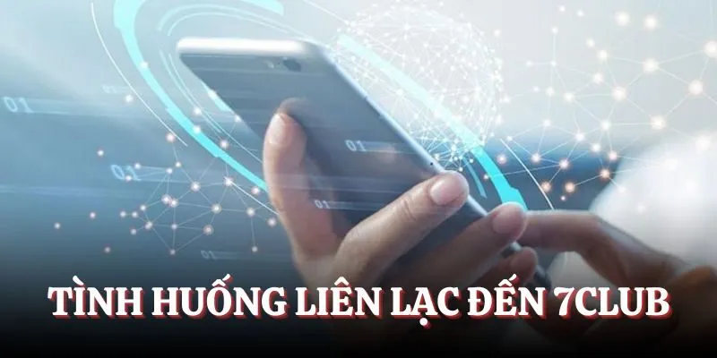 Tình huống liên lạc đến 7CLUB