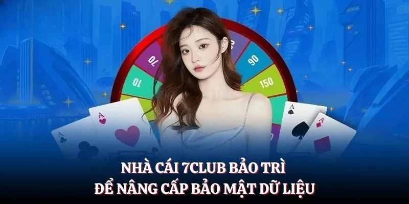 Nhà cái 7CLUB bảo trì để nâng cấp bảo mật dữ liệu