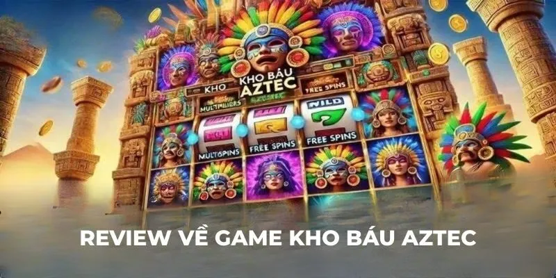 Review về game kho báu Aztec