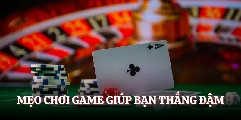 Mẹo chơi game giúp bạn thắng đậm
