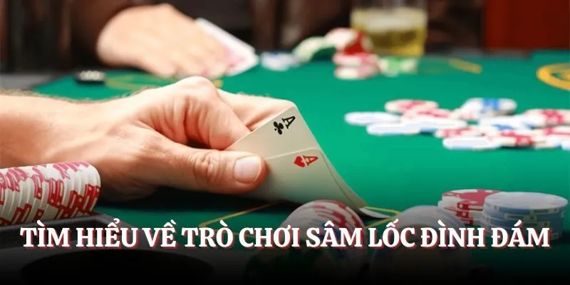 Tìm hiểu về trò chơi Sâm lốc đình đám