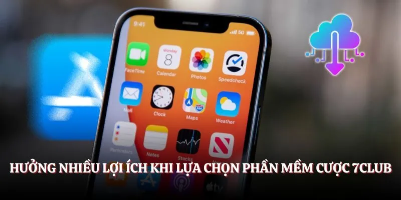 Hưởng nhiều lợi ích khi lựa chọn phần mềm cược 7CLUB