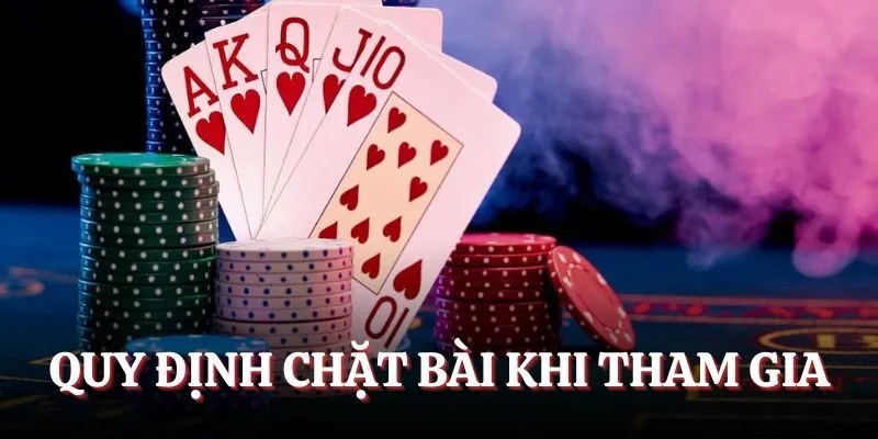 Quy định chặt bài khi tham gia